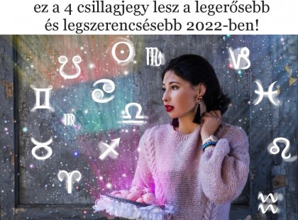 Nagyszerű évre számíthatnak: ez a 4 csillagjegy lesz a legerősebb és legszerencsésebb 2022-ben