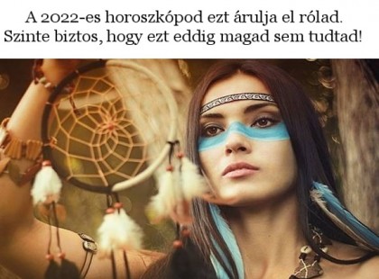 A 2022-es horoszkópod ezt árulja el rólad. Szinte biztos, hogy ezt eddig magad sem tudtad