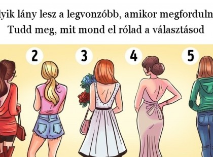 Melyik lány lesz a legvonzóbb, amikor megfordulnak? Tudd meg, mit mond el rólad a választásod