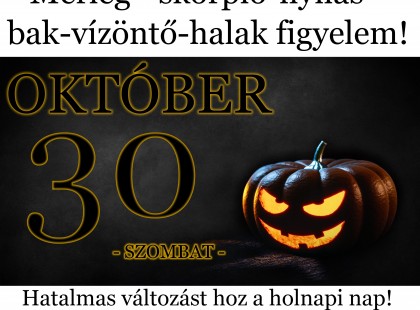 Mérleg - skorpió-nyilas -bak-vízöntő-halak figyelem!Hatalmas változást hoz a holnapi nap!Holnapi horoszkóp (SZOMBAT)