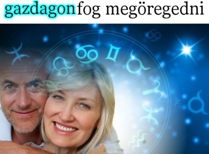 Ez a 4 csillagjegy gazdagon fog megöregedni