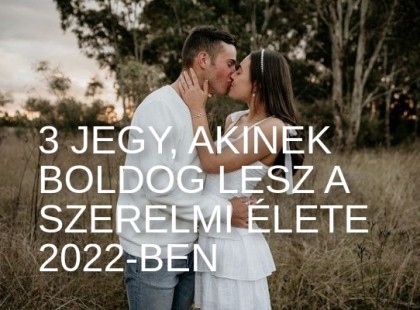 Ennek a 3 csillagjegynek szárnyakat kap a szerelmi élete 2022-ben!