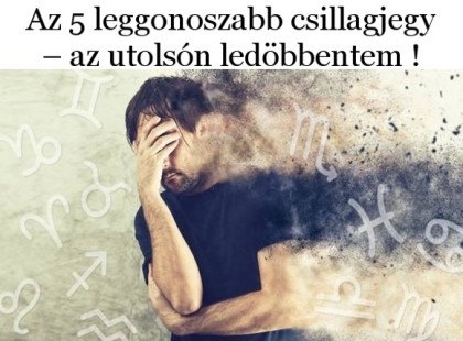Az 5 leggonoszabb csillagjegy – az utolsón ledöbbentem