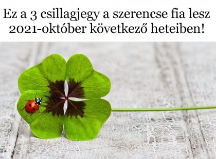 Ez a 3 csillagjegy a szerencse fia lesz 2021-október következő heteiben!