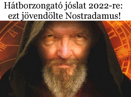 Hátborzongató jóslat 2022-re: ezt jövendölte Nostradamus!