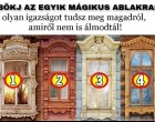 Bökj egy mágikus ablakra: olyan igazságot tudsz meg magadról és a jövődről, amiről nem is álmodtál