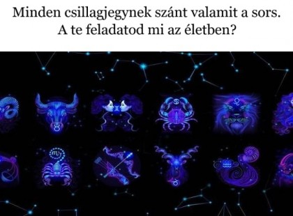 Minden csillagjegynek szánt valamit a sors. A te feladatod mi az életben?