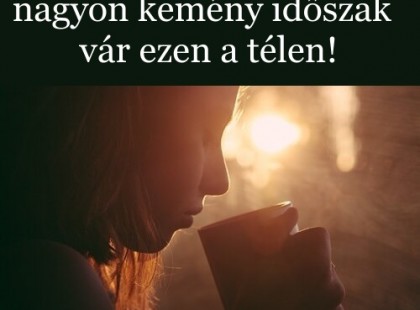 Erre a 3 csillagjegyre igen nehéz időszak vár ezen a télen