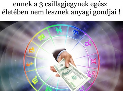 Ők fortuna igazi kegyeltjei: ennek a 3 csillagjegynek egész életében nem lesznek anyagi gondjai