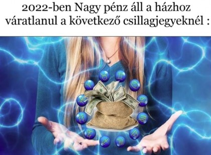 Ezeknek a csillagjegyeknek semmilyen anyagi gondjuk nem lesz 2022-ben! Nagy pénz áll a házhoz váratlanul a következő csillagjegyeknél :