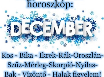 Hatalmas változást hoz a December! Nagy decemberi horoszkóp:Kos - Bika - Ikrek-Rák-Oroszlán-Szűz-Mé rleg-Skorpió-Nyilas-Bak - Vízöntő - Halak figyelem!
