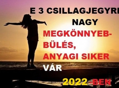 Erre a 3 csillagjegyre nagy MEGKÖNNYEBBÜLÉS és ANYAGI SIKER vár 2022-második felében (1. oldal)