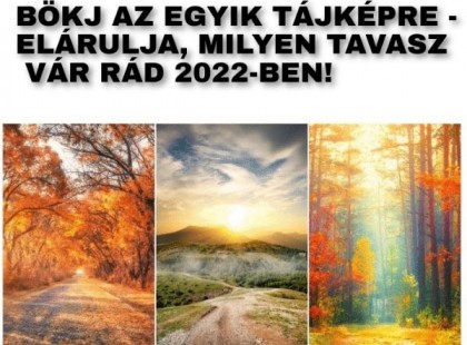 Bökj az egyik tájképre – elárulja, milyen tavasz vár Rád 2022-ben!