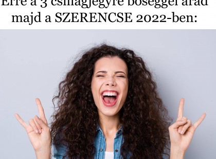 Erre a 3 csillagjegyre bőséggel árad majd a SZERENCSE 2022-ben:
