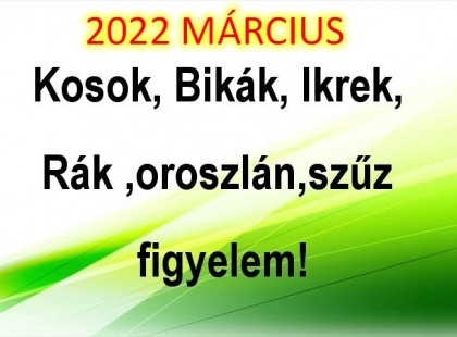 Megérkezett a nagy 2022-es márciusi horoszkóp:Kosok, Bikák, Ikrek,Rák ,oroszlán,szűz figyelem!