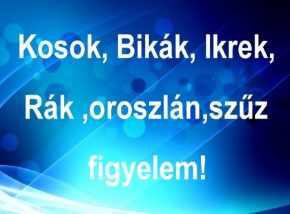 Kosok, Bikák, Ikrek,Rák ,oroszlán,szűz figyelem!: jön a nagy fordulat hete, most légy résen!