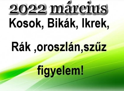 Megérkezett a nagy 2022-es márciusi horoszkóp:Kosok, Bikák, Ikrek,Rák ,oroszlán,szűz figyelem!
