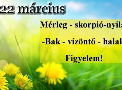 Megérkezett a nagy 2022-es márciusi horoszkóp:Mérleg - skorpió-nyilas -bak-vízöntő-halak figyelem!