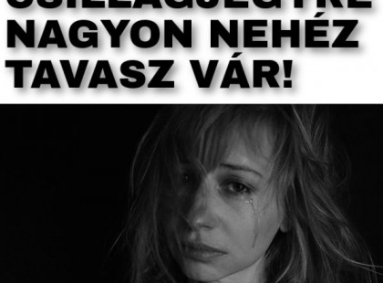 4 csillagjegy, akiknek nagyon nehéz lesz a tavaszi időszak az életében!