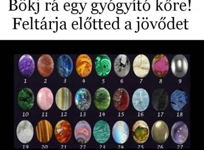 Bökj rá egy gyógyító kőre! Kezedbe adja a jövőd kulcsát!