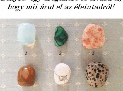 Bökj rá egy gyönyörű drágakőre és olvasd el, hogy mit árul el az életutadról!