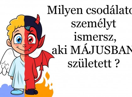 Milyen csodálatos személyt ismersz, aki MÁJUSBAN született ??? Nagyon fontos dolgokat árul el a májusi születési hónap