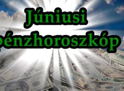 Nagy júniusi pénzhoroszkóp! Ha ez a csillagjegyed, dőlni fog hozzád a pénz