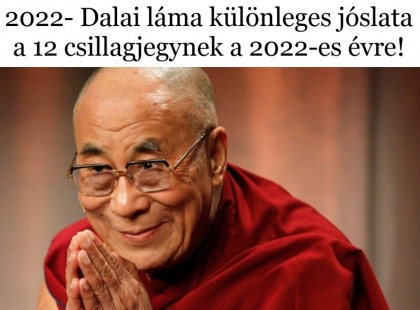 2022- Dalai láma különleges jóslata a 12 csillagjegynek a 2022-es évre!