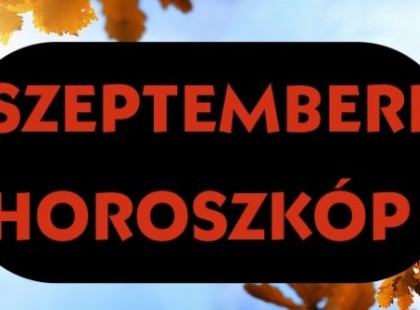Megérkezett a nagy szeptemberi horoszkóp! Valakinek anyagi veszteséget, rokon halálát, míg másoknak csupa jót ígér!
