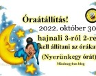Óraátállítás 2022 – ekkor lesz idén- ne feledkezz meg róla!VIGYÁZZ, MERT VÁLTOZÁS JÖTT!!!! Dátumok, fontos tudnivalók, számítógépek, sütők, buszok, vonatok! Több dolgot érint, mint gondolnád! Itt tájékozódj!Itt vannak a részletek