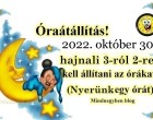 Óraátállítás 2022 – ekkor lesz idén- ne feledkezz meg róla!VIGYÁZZ, MERT VÁLTOZÁS JÖTT!!!! Dátumok, fontos tudnivalók, számítógépek, sütők, buszok, vonatok! Több dolgot érint, mint gondolnád! Itt tájékozódj!Itt vannak a részletek