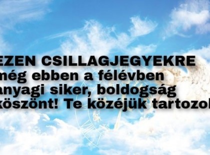 Ha ezek közé a csillagjegyek közé tartozol, az életed 180 fokos fordulatot vesz a következő fél évben: anyagi siker, magánéletbeli boldogság köszönt Rád!