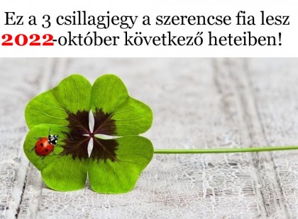 Ez a 3 csillagjegy a szerencse fia lesz 2022-október első heteiben!