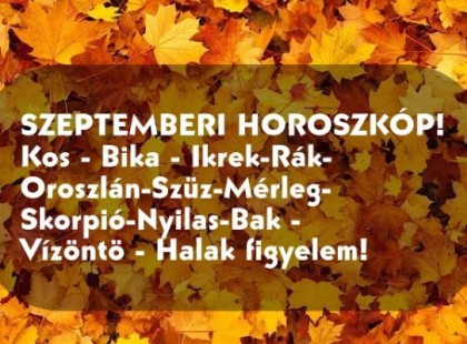 Hatalmas változást hoz a szeptember! Megérkezett a nagy 2022-es szeptemberi horoszkóp: Kos – Bika – Ikrek-Rák -Oroszlán-Szűz-Mérleg- Skorpió-Nyilas-Bak- Vízöntő – Halak figyelem!