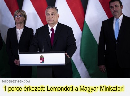 1 perce érkezett: Lemondott a Magyar Miniszter! Ez hihetetlen, mindenkit meglepett! 14 óra 15 perckor lemondott!