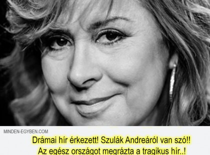 Nagyon beteg Szulák Andrea