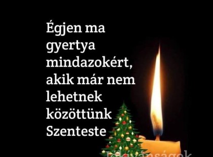 Égjen a gyertya mindazokért , akik már nem lehetnek közöttünk Szenteste!