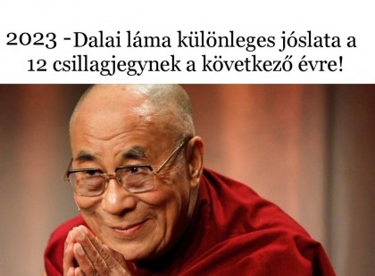 2023- Dalai láma különleges jóslata a 12 csillagjegynek a következő évre!