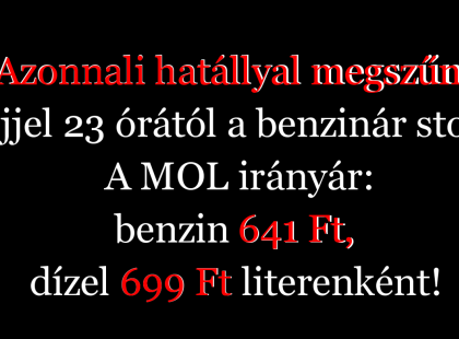 Azonnali hatállyal megszűnt éjjel 23 órától a benzinár stop. A MOL irányár: benzin 641 Ft, dízel 699 Ft literenként!