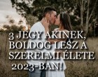 Ennek a 3 csillagjegynek szárnyakat kap a szerelmi élete 2023-ban!