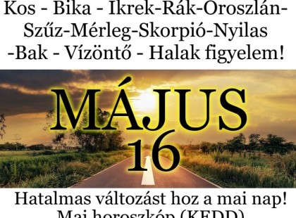 Kos - Bika - Ikrek-Rák-Oroszlán-Szűz-Mérleg-Skorpió-Nyilas-Bak - Vízöntő - Halak figyelem!Hatalmas változást hoz a mai nap!Mai horoszkóp (KEDD)