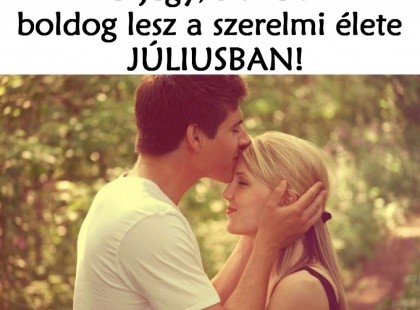 3 jegy, akinek boldog lesz a szerelmi élete JÚLIUSBAN!