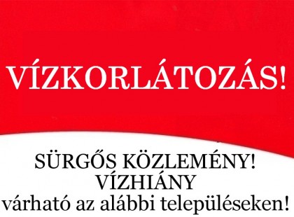 SÜRGŐS KÖZLEMÉNY! SÜRGŐS!! VÍZKORLÁTOZÁS várható az alábbi településeken! – ITT AZ ORSZÁGOS LISTA A TELEPÜLÉSEKRŐL >>>>>
