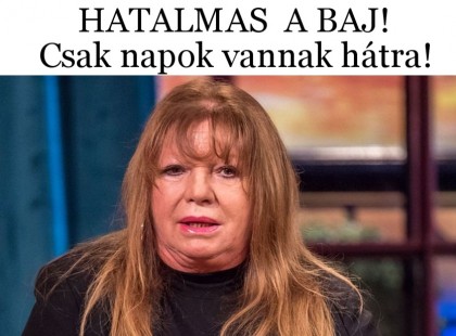 HATALMAS A BAJ! SEGÍTSÉGÉRT KIÁLT ZALATNAY CINI!Csak napok vannak hátra