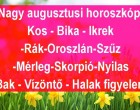 Nagy augusztusi horoszkóp:Kos - Bika - Ikrek-Rák-Oroszlán-Szűz-Mé rleg-Skorpió-Nyilas-Bak - Vízöntő - Halak figyelem!