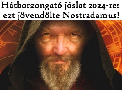 Hátborzongató jóslat 2024-re: ezt jövendölte Nostradamus!