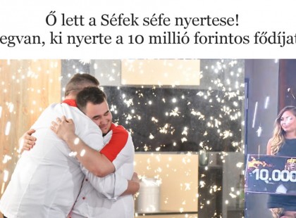 Ő lett a Séfek séfe nyertese! Megvan, ki nyerte a 10 millió forintos fődíjat!