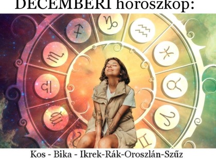 Megérkezett a nagy 2023-as decemberi horoszkóp:Kos - Bika - Ikrek-Rák-Oroszlán-Szűz-Mérleg-Skorpió-Nyilas-Bak - Vízöntő - Halak figyelem!