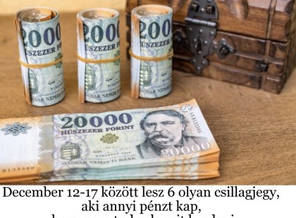 December 12-17 között lesz 6 olyan csillagjegy, aki annyi pénzt kap, hogy nem tud vele mit kezdeni