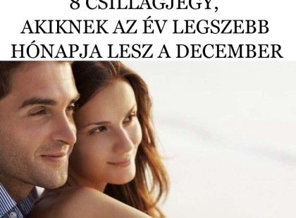 8 CSILLAGJEGY, AKIKNEK AZ ÉV LEGSZEBB HÓNAPJA LESZ A DECEMBER